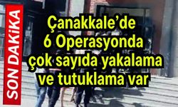 Çanakkale’de 6 operasyonda çok sayıda yakalama ve tutuklama var