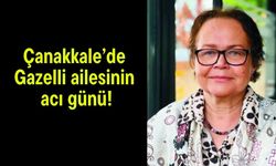 Çanakkale’de Gazelli ailesinin acı günü!