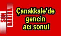Çanakkale'de 20 yaşındaki genç yaşama veda etti