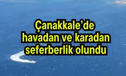 Çanakkale’de havadan ve karadan seferberlik olundu (Video)