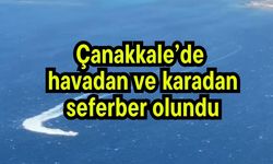 Çanakkale’de  havadan ve karadan seferber olundu (Video)