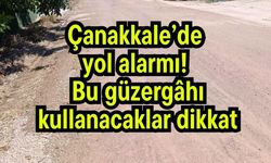 Çanakkale’de yol alarmı! Bu güzergâhı kullanacaklar dikkat