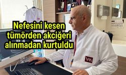 Nefesini kesen tümörden akciğeri alınmadan kurtuldu (Video)