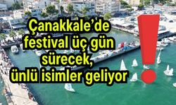 Çanakkale’de festival üç gün sürecek, ünlü isimler geliyor!