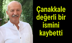 Çanakkale değerli bir ismini kaybetti