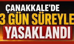 Çanakkale'de 3 gün süreyle yasaklandı
