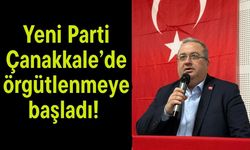 Yeni Parti Çanakkale’de örgütlenmeye başladı!