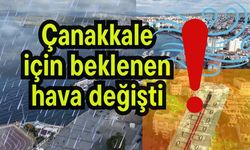 Çanakkale için beklenen hava değişti