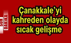 Çanakkale’yi kahreden olayda sıcak gelişme (Video)
