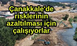 Çanakkale'de  risklerinin azaltılması için çalışıyorlar
