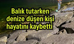 Balık tutarken denize düşen kişi hayatını kaybetti (Video)