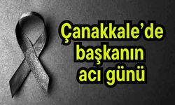 Çanakkale’de başkanın acı günü