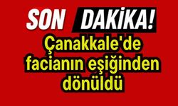 Çanakkale'de facianın eşiğinden dönüldü