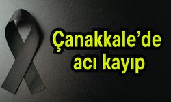 Çanakkale’de acı kayıp