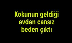 Kokunun geldiği evden cansız beden çıktı