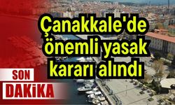 Çanakkale'de önemli yasak kararı alındı