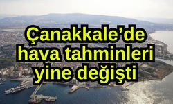 Çanakkale’de hava tahminleri yine değişti