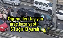 Öğrencileri taşıyan araç kaza yaptı: 5’i ağır 13 yaralı