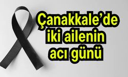 Çanakkale’de iki ailenin acı günü