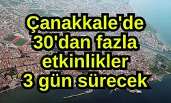Çanakkale'de 30'dan fazla etkinlikler 3 gün sürecek