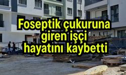 Foseptik çukuruna giren işçi hayatını kaybetti