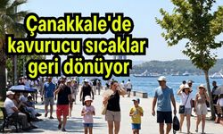 Çanakkale'de kavurucu sıcaklar geri dönüyor