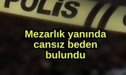 Mezarlık yanında cansız beden bulundu
