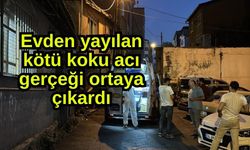 Evden yayılan kötü koku acı gerçeği ortaya çıkardı