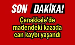 Çanakkale'de madendeki kazada can kaybı yaşandı