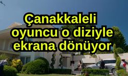 Çanakkaleli oyuncu o diziyle ekrana dönüyor