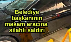 Belediye başkanının makam aracına silahlı saldırı