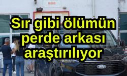 Sır gibi ölümün perde arkası araştırılıyor
