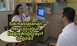 Sık hastalanan her çocuğun bağışıklığı zayıf değildir (Video)