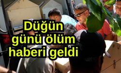 Düğün günü ölüm haberi geldi