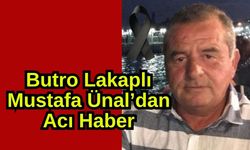Butro Lakaplı Mustafa Ünal’dan acı haber