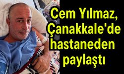 Cem Yılmaz, Çanakkale'de hastaneden paylaştı