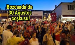 Bozcaada’da 30 Ağustos coşkusu!