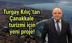 Turgay Kılıç’tan Çanakkale turizmi için yeni proje!