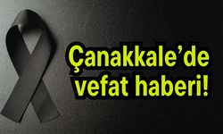 Çanakkale’de vefat haberi!