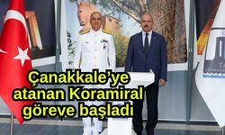 Çanakkale’ye atanan Koramiral göreve başladı