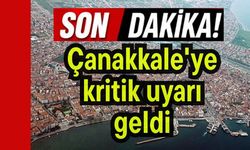 Çanakkale'ye kritik uyarı geldi
