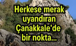 Herkese merak uyandıran Çanakkale'de bir nokta...