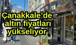 Çanakkale’de altın fiyatları yükseliyor