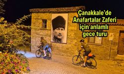 Çanakkale’de Anafartalar Zaferi için anlamlı gece turu