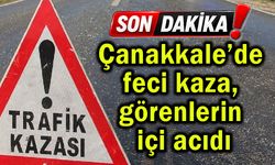 Çanakkale’de feci kaza, görenlerin içi acıdı