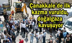 Çanakkale’de ilk kazma vuruldu, doğalgaza kavuşuyor