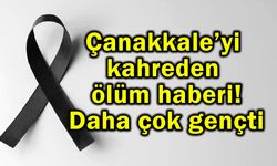 Çanakkale’yi kahreden ölüm haberi!..