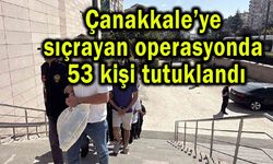 Çanakkale’ye sıçrayan operasyonda 53 kişi tutuklandı