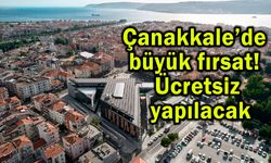 Çanakkale’de büyük fırsat! Ücretsiz yapılacak