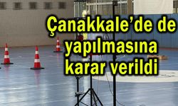 Çanakkale’de de yapılmasına karar verildi (Video)
